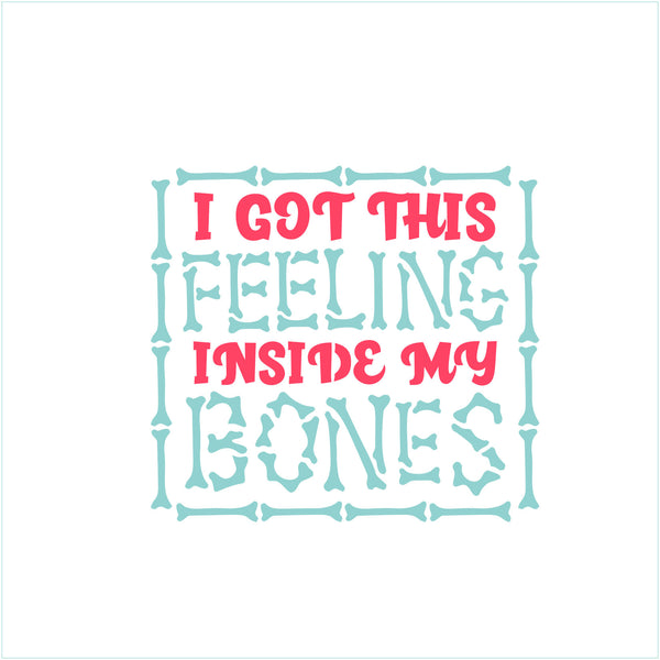 I've Got This Feeling Inside My Bones 2 Part Stencil