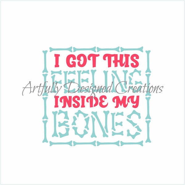 I've Got This Feeling Inside My Bones 2 Part Stencil
