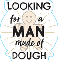 Looking For a Man Made of Dough Sticker
