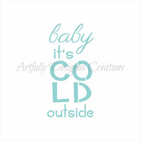 Baby it's Cold Outside Stencil